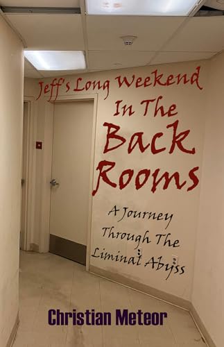 Jeff's Long Weekend In The Backrooms: A Journey Through The Liminal Abyss