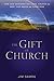 The Gift of Church: How God Designed the Local Church to Meet Our Needs as Christians