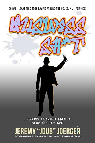 Business Shit : Lessons Learned from a Blue Collar CEO