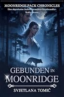 Gebunden in Moonridge: Eine Abgewiesene Seelenverwandten-Gestaltwandler-Wolfsromanze (Moonridge Pack-Chroniken) (German Edition) B0H4RPKGN1 Book Cover