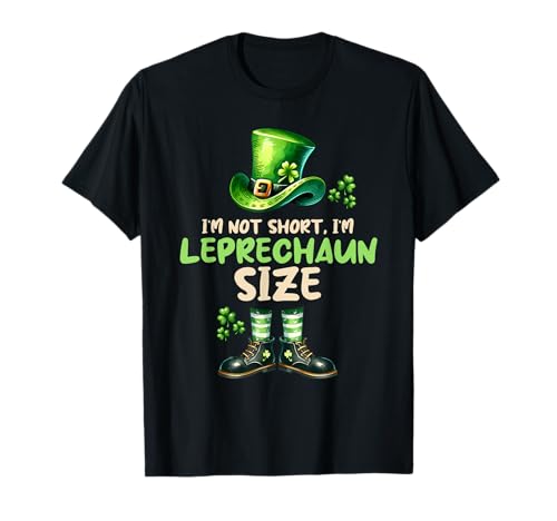 I'm Not Short Im Leprechaun Size Funny St Patrick's Day Size T-Shirt