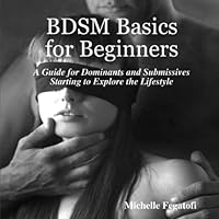 BDSM Basics for Beginners - A Guide for Dominants and Submissives Starting to Explore the Lifestyle 1300837101 Book Cover