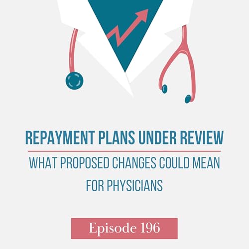 Repayment Plans Under Review: What Proposed Changes Could Mean for Physicians Podcast Por  arte de portada