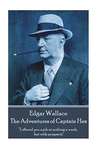 Edgar Wallace - The Adventures of Captain Hex: “I offered you a job at nothing a week, but with prospects"