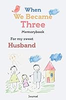 When We Became Three Notebook, Awesome Memory Book Gift for Your Husband Celebrating His New Baby : Notebook Gift, 110 Lined Page, Soft Cover, Mate Finish 6 X 9 (15. 2 X 22. 9 Cm) 1657362647 Book Cover