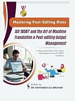 Mastering Post-Editing Risks: ISO 18587 and the Art of Machine Translation & Post-editing Output Management: A Step-by-Step Guide to Post-Editing Risk Management and ISO 18587 Compliance B0F5LV22FN Book Cover