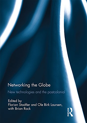 Networking the Globe: New Technologies and the Postcolonial