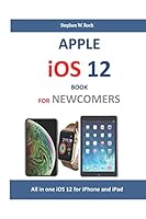 APPLE iOS 12 BOOK FOR NEWCOMERS: All in one iOS 12 for iPhone and iPad 1795203005 Book Cover