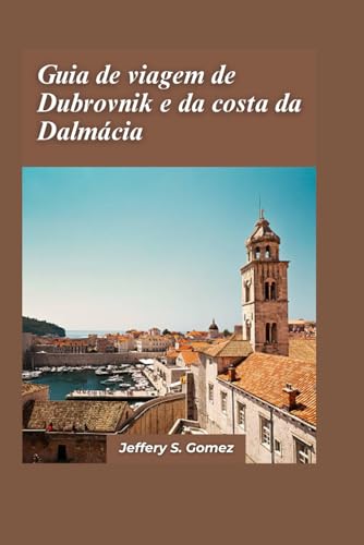 Guia de viagem de Dubrovnik e da costa da Dalmácia 2024: Um manual completo para orquestrar uma aven