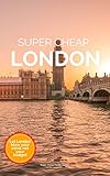 Super Cheap London Travel Guide 2023: How to enjoy a $5,000 trip to London for $300 (2023 Travel Guides - Luxury Travel on a Budget Book 11) (English Edition)