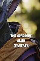 The Gorgeous Alien (FANTASY) B0DSGH8Z4K Book Cover