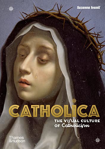 Catholica: The Visual Culture of Catholicism (Religious and Spiritual Imagery, 1)