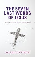 The Seven Last Words of Jesus: A Daily Devotional for the Season of Lent 1641736003 Book Cover