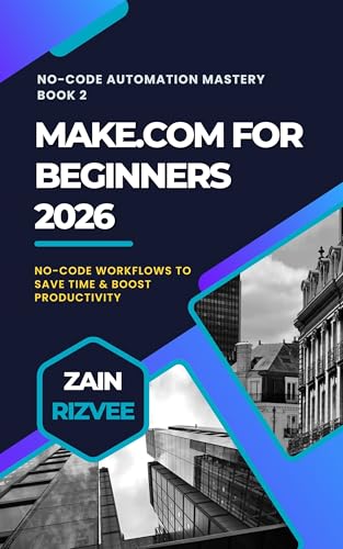 Make.com for Beginners 2025: Automate Like a Pro with 50 Ready Templates: No-Code Workflows to Save Time & Boost Productivity for Entrepreneurs (No-Code Automation Mastery Book 2)