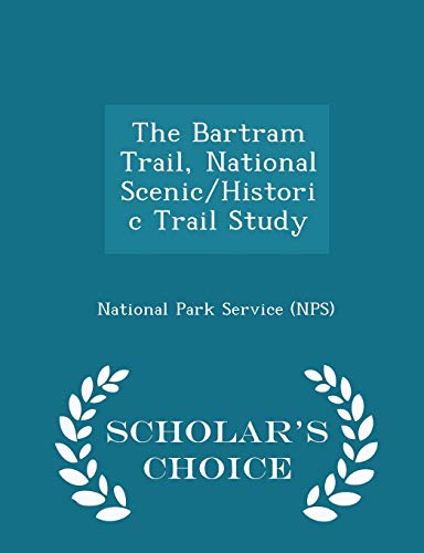 The Bartram Trail, National Scenic/Historic Trail Study - Scholar's Choice Edition