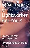 What Type of Lightworker Are You ?: Channelled With Archangel Ariel (The Angel Edit) (English Edition)