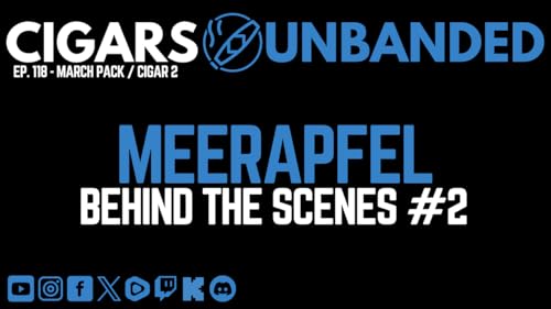 Cigars Unbanded #118 - Meerapfel Behind The Scenes #2