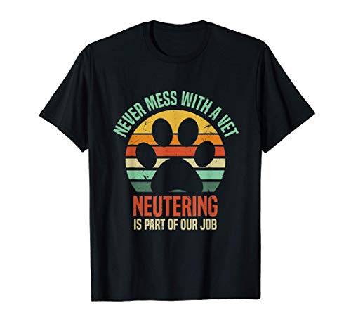 Never Mess With A Vet | Funny Veterinarian Neuter Humor Camiseta
