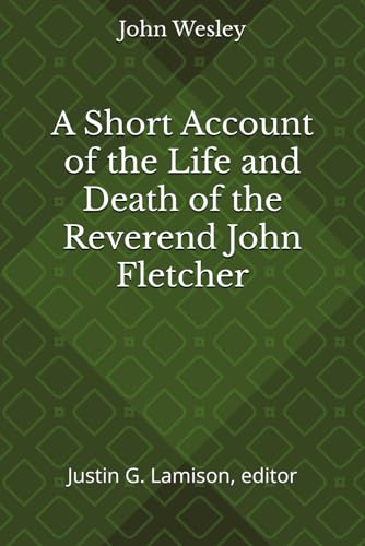 A Short Account of the Life and Death of the Reverend John Fletcher