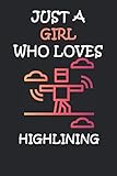 JUST A GIRL WHO LOVES HIGHLINING: A Journal, Notepad, or Diary to write down your thoughts. - 120 Page - 6x9 -For Slacklining or balancing lovers