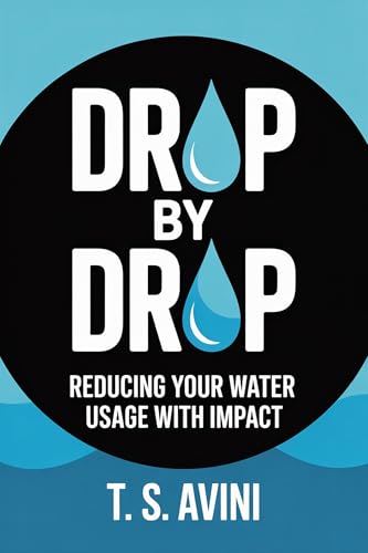  Drop by Drop: Reducing Your Water Usage with Impact (English Edition)