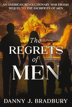 The Regrets of Men: Sequel to The Sacrifices of Men (The Peter Smith Chronicles - American Revolution Historical Fiction Series)