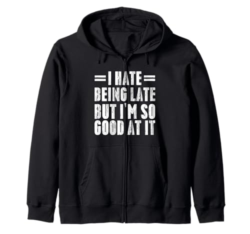 I Hate Being Late But I'm So Good At It Funny Gifts Sudadera con Capucha