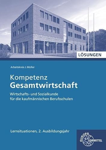 Kompetenz Gesamtwirtschaft   Kompetenz Gesamtwirtschaft Lernsituationen 2 Ausbildungsjahr Lösungen - Stefan Felsch Raimund Frühbauer Johannes Krohn Stefan Kurtenbach Sabrina Metzler Jürgen Müller Kartoniert (TB)