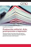  Producción editorial. Arte, preimpresión e impresión: Técnicas para la producción de diarios, revistas y libros. Nuevos medios digitales para el envío de información