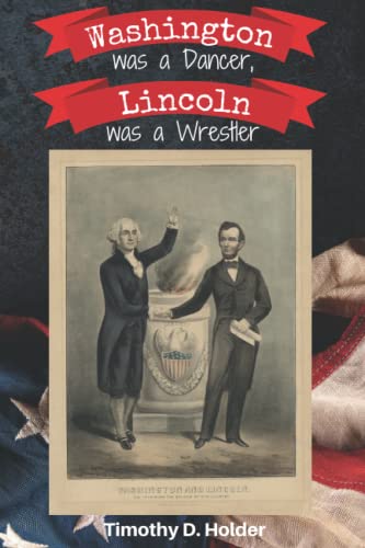 Washington was a Dancer, Lincoln was a Wrestler