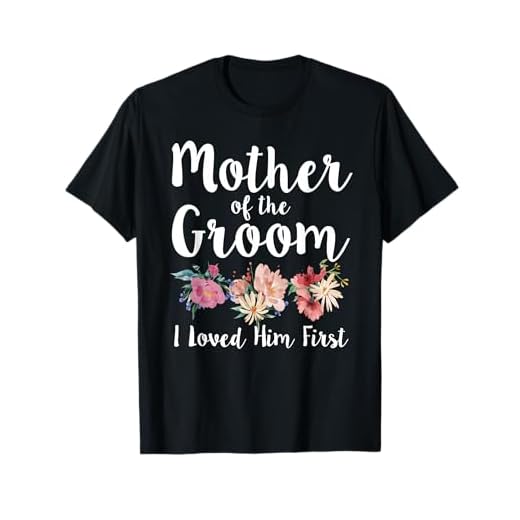 Mother of The Groom I Loved Him First T-Shirt