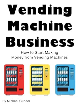 Amazon.com: Vending Machine Business: How to Start Making Money from ...
