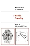 Reproduction in Mammals: Volume 8, Human Sexuality (Reproduction in Mammals Series, Series Number 8)