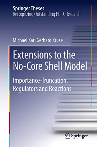 Extensions to the No-Core Shell Model: Importance-Truncation, Regulators and Reactions (Springer Theses) view 2
