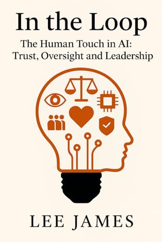 In the Loop: The Human Touch in AI: Trust, Oversight and Leadership