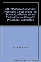 Acp Review Manual: A Data Processing Career Begins : An Examination Review Manual for the Associate Computer Professional Examination 0442233957 Book Cover