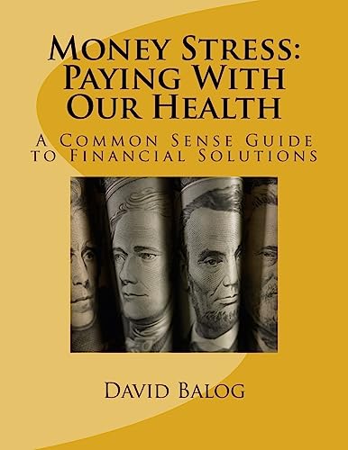 Money Stress: Paying With Our Health: A Common Sense Guide to Financial Solutions