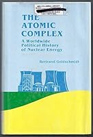 Atomic Complex: A Worldwide Political History of Nuclear Energy 0894485504 Book Cover