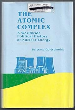 Hardcover Atomic Complex: A Worldwide Political History of Nuclear Energy Book