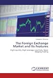 The Foreign Exchange Market and Its Features: High Liquidity, High Leverage, Low Costs, Never Sleeping Trading