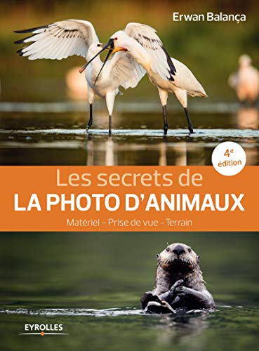Télécharger Les secrets de photo d'animaux, 4è édition : Matériel - Prise de vue - terrain Gratuit