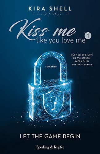 9788820068332 Kiss Me Like You Love Me 1: Let The Game Begin (Versione Italiana): Vol. 1