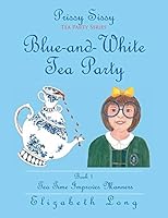 Prissy Sissy Tea Party Series Book 1 Blue-And-White Tea Party Tea Time Improves Manners 1514417944 Book Cover