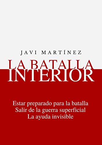 La Batalla Interior: Estar preparado para la batalla, Salir de la guerra superficial, La ayuda invisible (Spanish Edition)