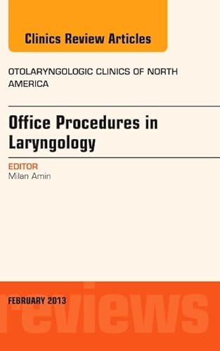 Office Procedures in Laryngology, An Issue of Otolaryngologic Clinics (Volume 46-1) (The Clinics: Internal Medicine, Volume 46-1)