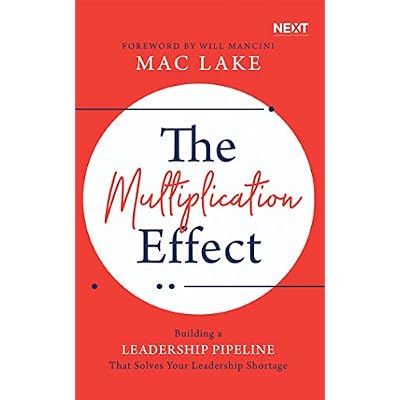 The Multiplication Effect: Building a Leadership Pipeline that Solves Your Leadership Shortage