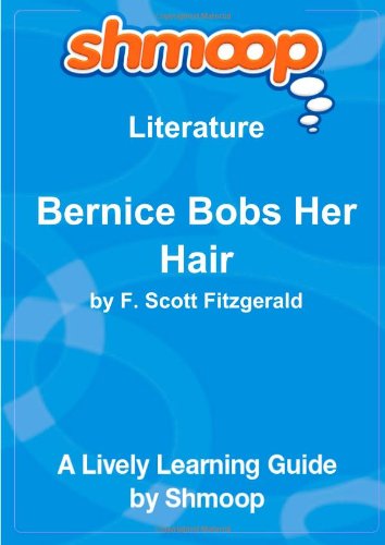 Bernice Bobs Her Hair: Shmoop Literature Guide: Shmoop: 9781610624633 ...