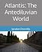 Atlantis: The Antediluvian World: Fully Illustrated