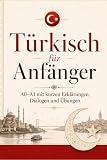 Türkisch für Anfänger A0–A1 mit kurzen Erklärungen, Dialogen und Übungen: Mit einfachen Erklärungen für Alltag und Sprache