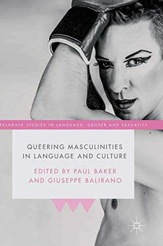 Queering Masculinities in Language and Culture (Palgrave Studies in Language, Gender and Sexuality)